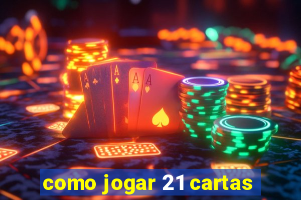 como jogar 21 cartas